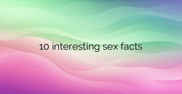 10 interesting sex facts