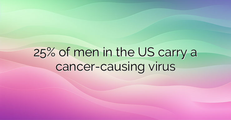 25% of men in the US carry a cancer-causing virus