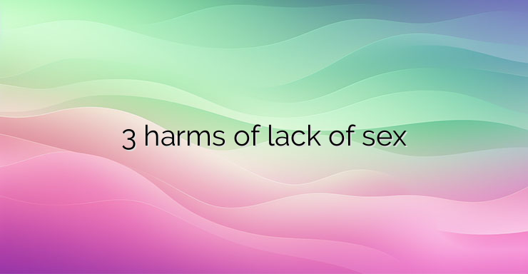 3 harms of lack of sex