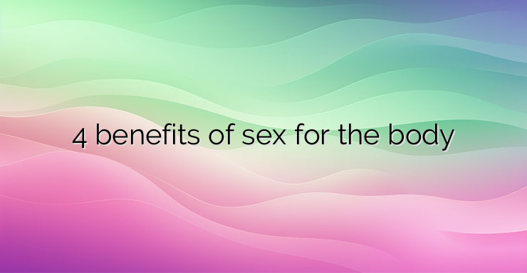 4 benefits of sex for the body