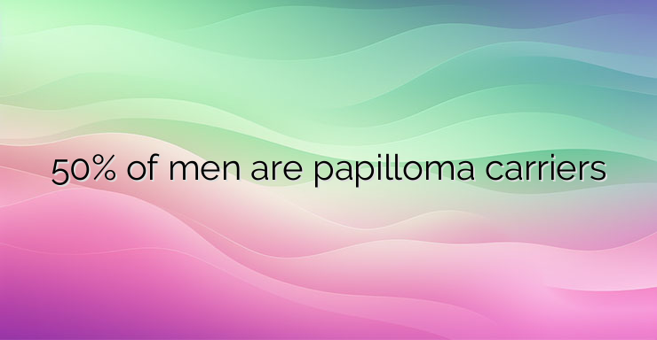 50% of men are papilloma carriers