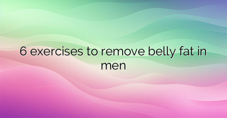 6 exercises to remove belly fat in men