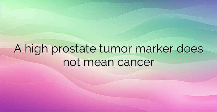 A high prostate tumor marker does not mean cancer