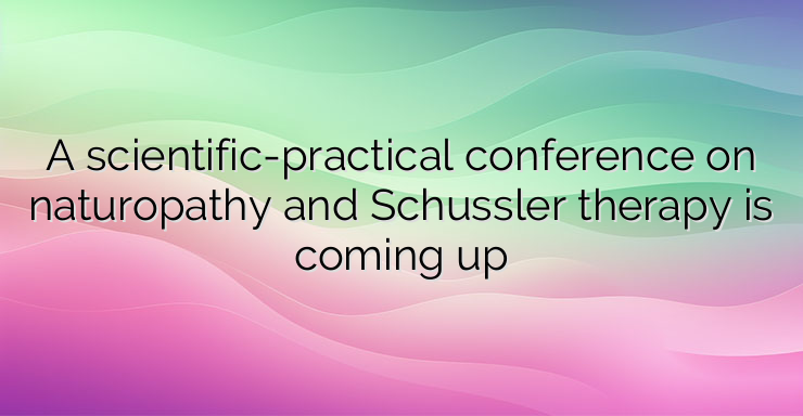 A scientific-practical conference on naturopathy and Schussler therapy is coming up