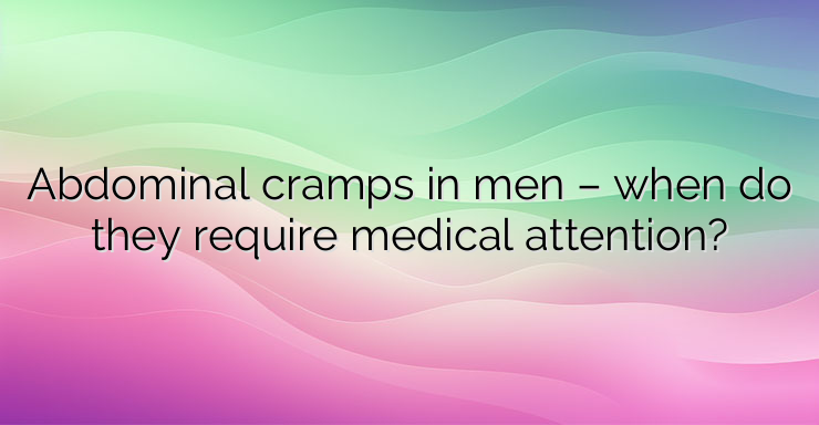 Abdominal cramps in men – when do they require medical attention?