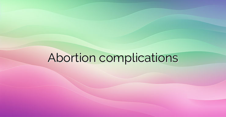 Abortion complications