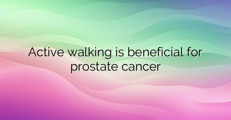 Active walking is beneficial for prostate cancer