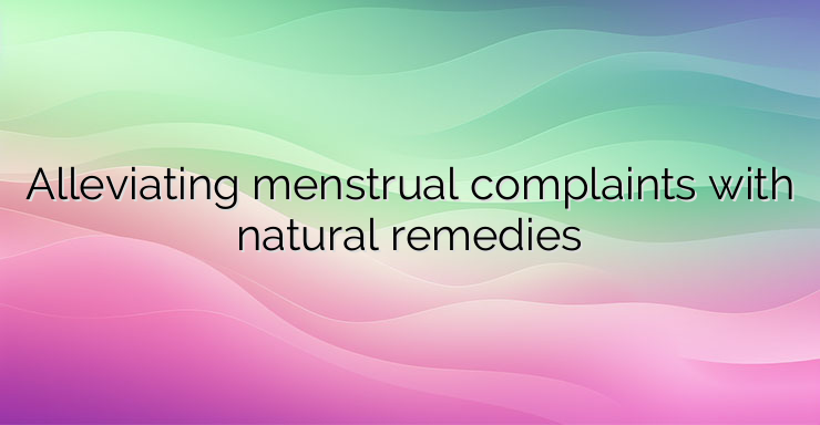 Alleviating menstrual complaints with natural remedies