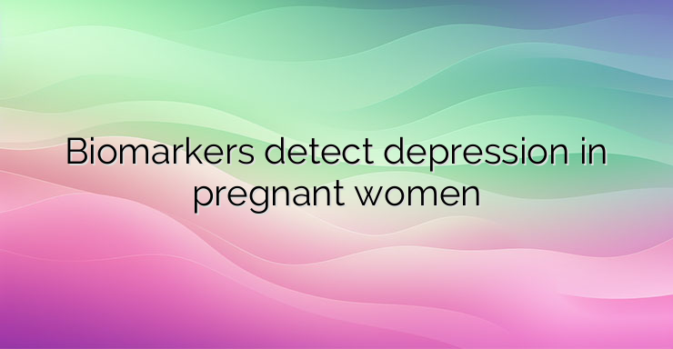 Biomarkers detect depression in pregnant women