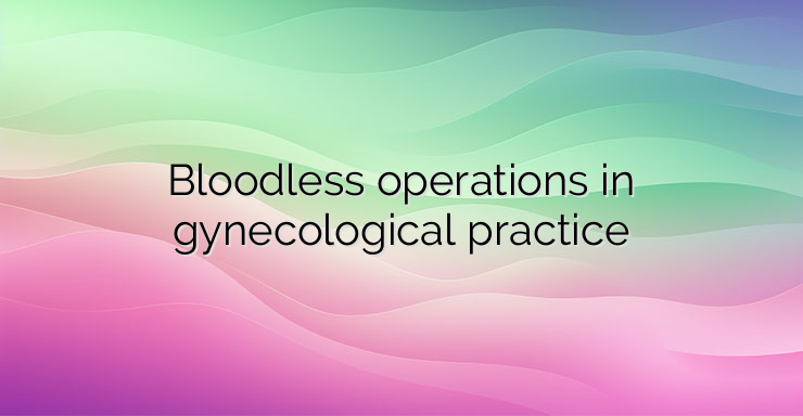 Bloodless operations in gynecological practice