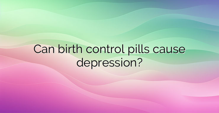 Can birth control pills cause depression?