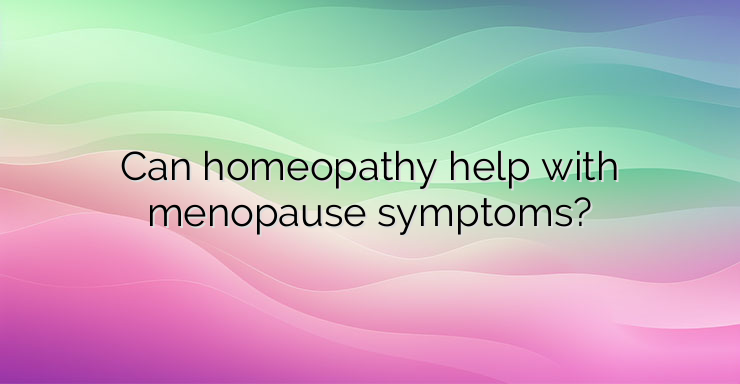 Can homeopathy help with menopause symptoms?