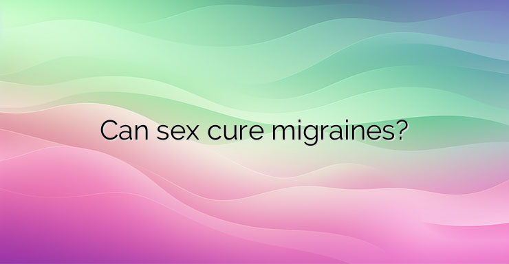 Can sex cure migraines?