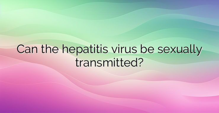 Can the hepatitis virus be sexually transmitted?