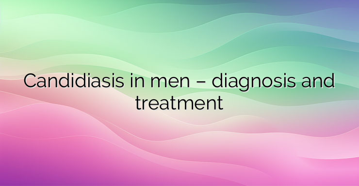 Candidiasis in men – diagnosis and treatment