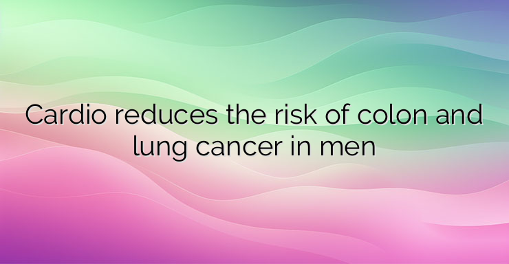 Cardio reduces the risk of colon and lung cancer in men