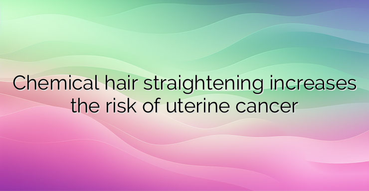 Chemical hair straightening increases the risk of uterine cancer