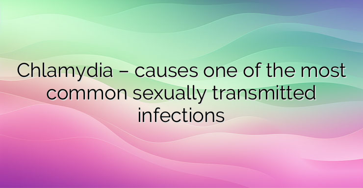 Chlamydia – causes one of the most common sexually transmitted infections