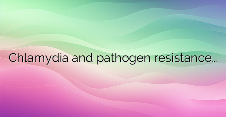 Chlamydia and pathogen resistance…