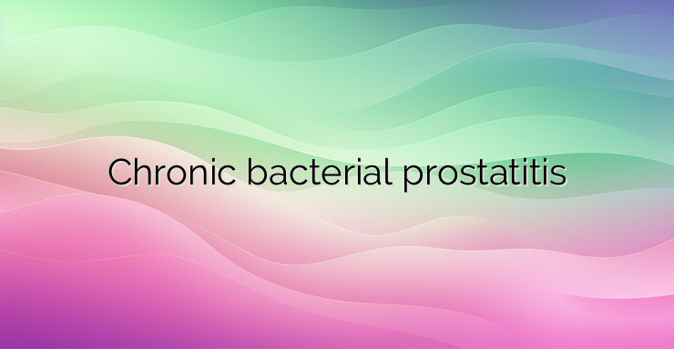 Chronic bacterial prostatitis