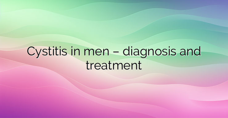 Cystitis in men – diagnosis and treatment