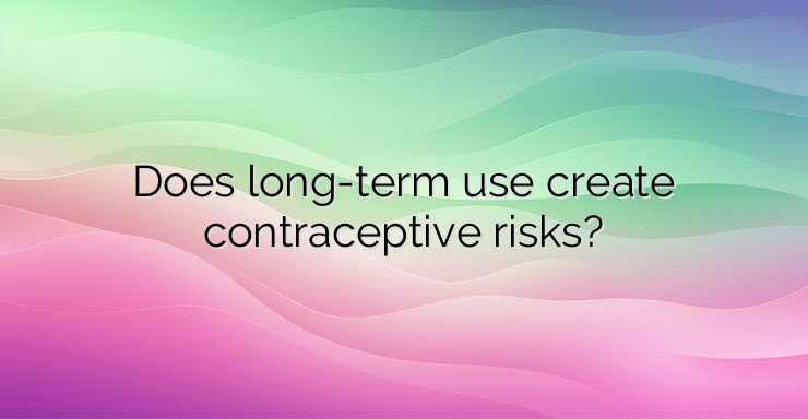 Does long-term use create contraceptive risks?