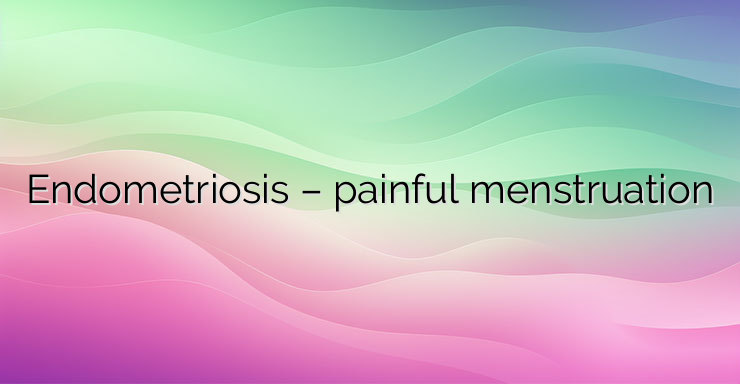 Endometriosis – painful menstruation