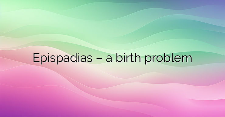 Epispadias – a birth problem