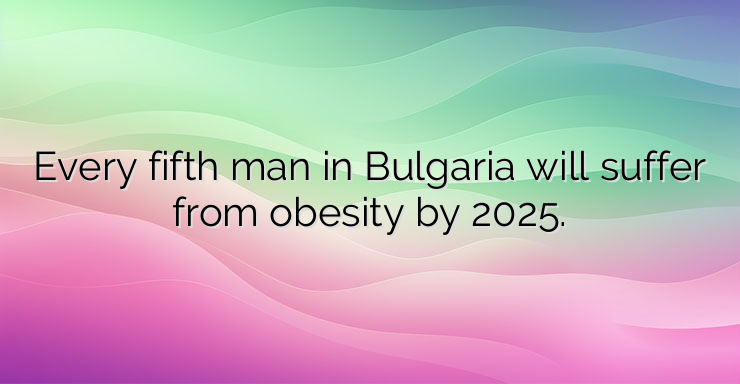 Every fifth man in Bulgaria will suffer from obesity by 2025.