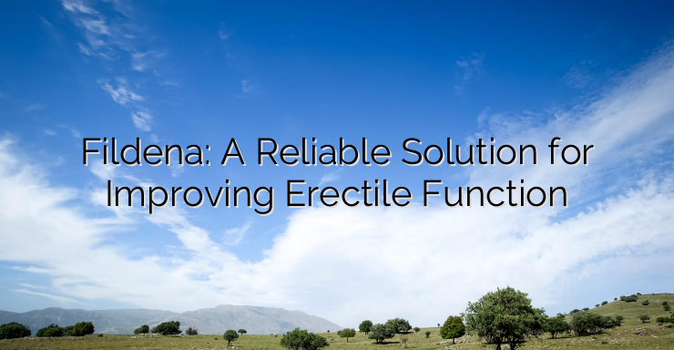 Fildena: A Reliable Solution for Improving Erectile Function