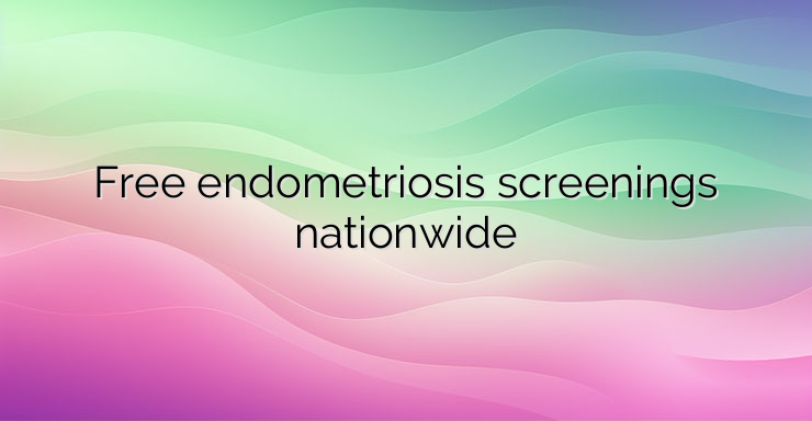 Free endometriosis screenings nationwide