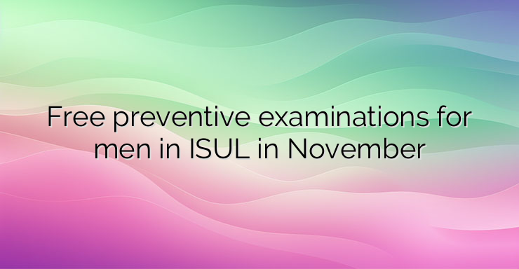 Free preventive examinations for men in ISUL in November