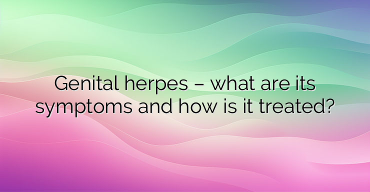 Genital herpes – what are its symptoms and how is it treated?