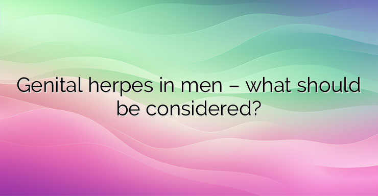 Genital herpes in men – what should be considered?