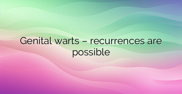 Genital warts – recurrences are possible