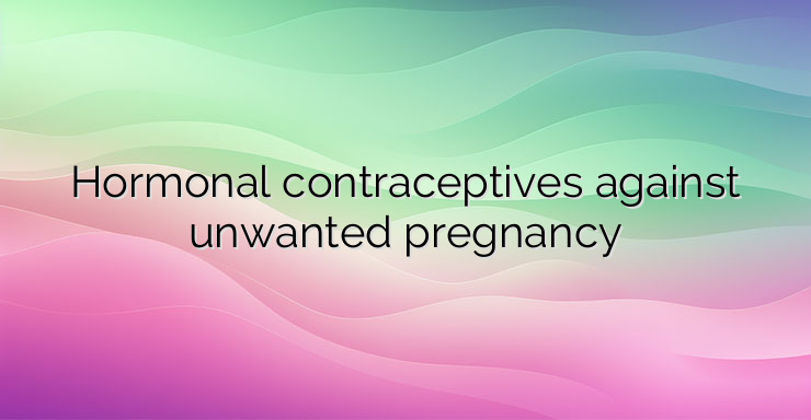 Hormonal contraceptives against unwanted pregnancy