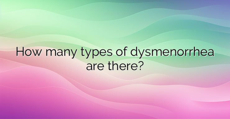 How many types of dysmenorrhea are there?