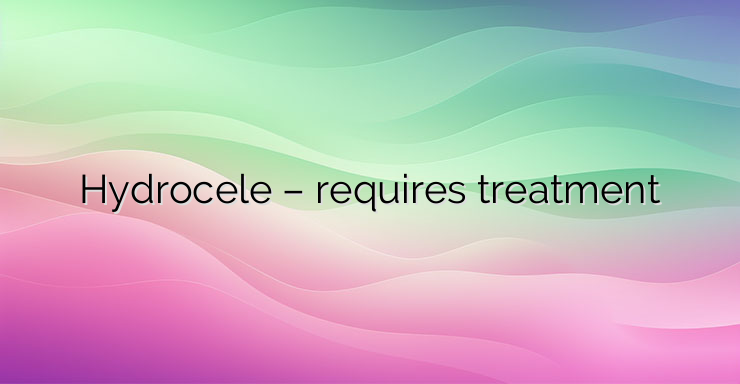 Hydrocele – requires treatment