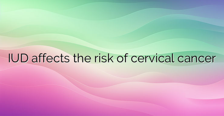 IUD affects the risk of cervical cancer