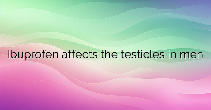 Ibuprofen affects the testicles in men