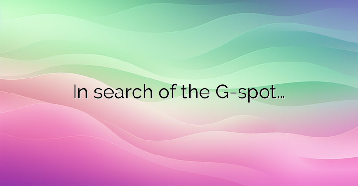 In search of the G-spot…