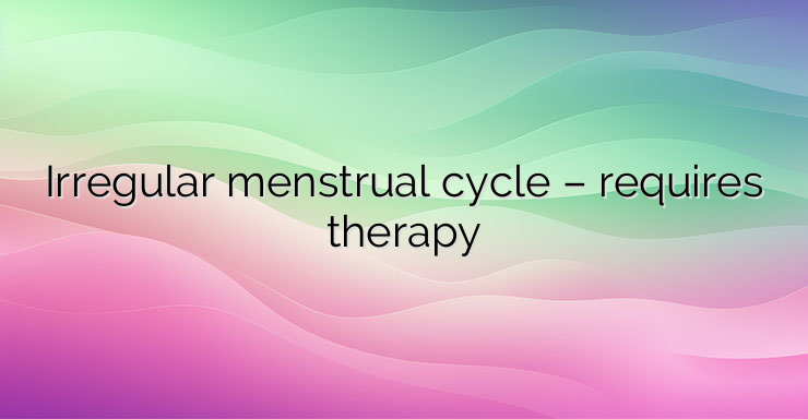 Irregular menstrual cycle – requires therapy