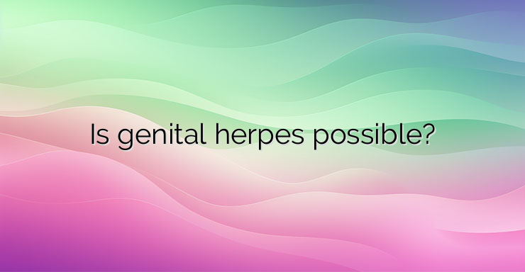 Is genital herpes possible?