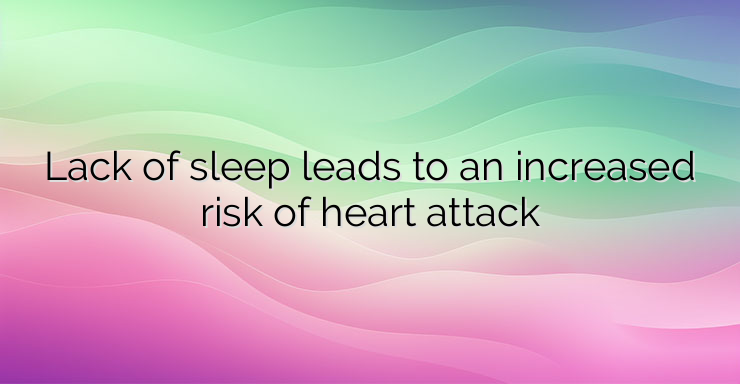 Lack of sleep leads to an increased risk of heart attack