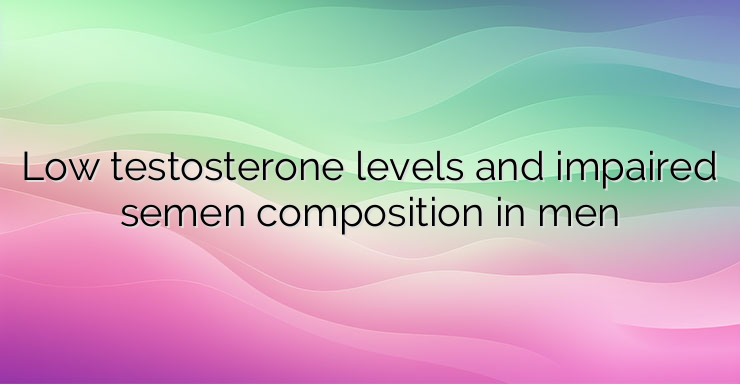 Low testosterone levels and impaired semen composition in men