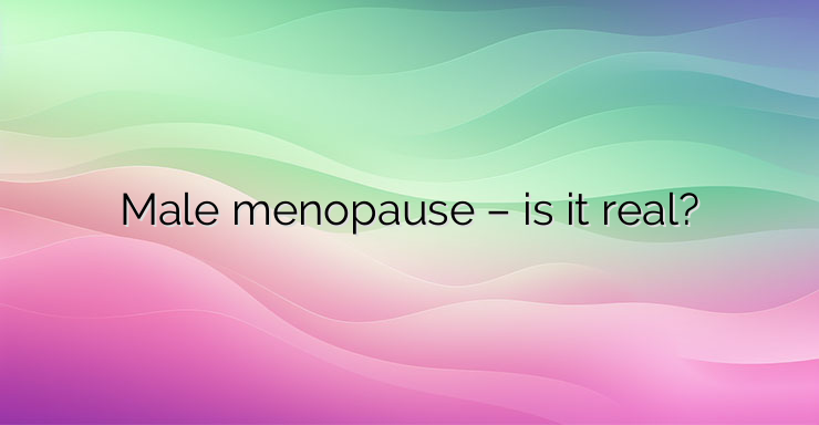 Male menopause – is it real?