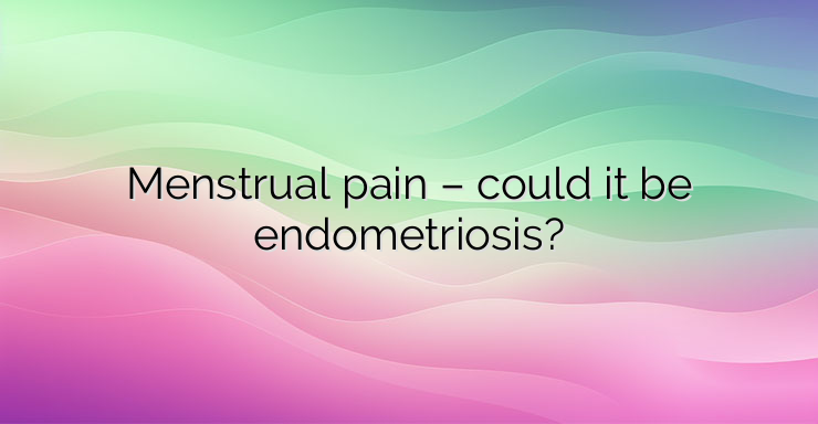 Menstrual pain – could it be endometriosis?