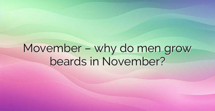 Movember – why do men grow beards in November?