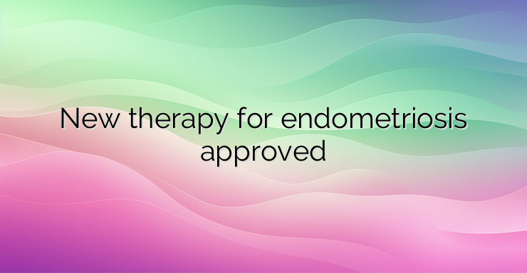 New therapy for endometriosis approved