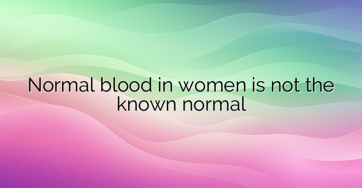 Normal blood in women is not the known normal